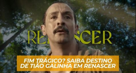 Tião Galinha terá outro desfecho "trágico" no final do remake de "Renascer"